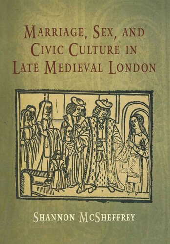 Marriage Sex And Civic Culture In Late Medieval London Shannon Mcsheffrey