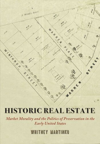 Historic Real Estate Market Morality And The Politics Of Preservation In The Early United States Whitney Martinko