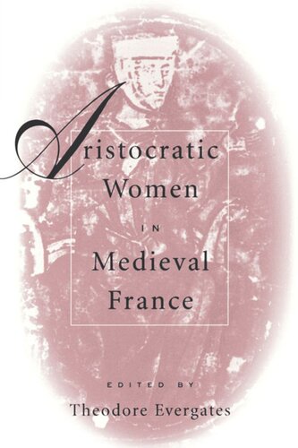 Aristocratic Women In Medieval France Theodore Evergates Editor