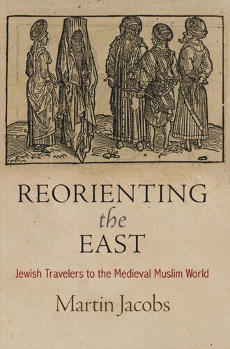Reorienting The East Jewish Travelers To The Medieval Muslim World Martin Jacobs