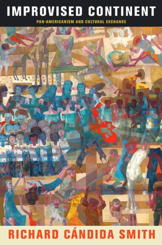 Improvised Continent Panamericanism And Cultural Exchange Richard Cndida Smith