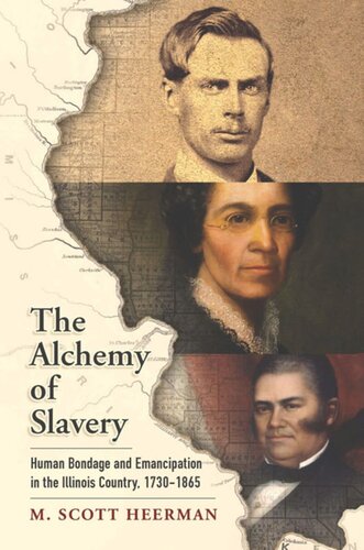 The Alchemy Of Slavery Human Bondage And Emancipation In The Illinois Country 17301865 M Scott Heerman