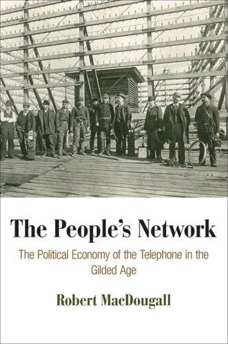 The Peoples Network The Political Economy Of The Telephone In The Gilded Age Robert Macdougall