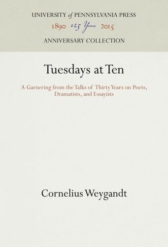 Tuesdays At Ten A Garnering From The Talks Of Thirty Years On Poets Dramatists And Essayists Reprint 2016 Cornelius Weygandt