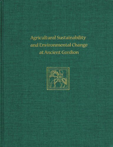 Agricultural Sustainability And Environmental Change At Ancient Gordion Gordion Special Studies 8 John M Marston