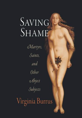 Saving Shame Martyrs Saints And Other Abject Subjects Virginia Burrus