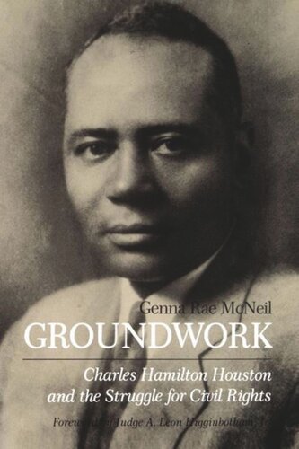 Groundwork Charles Hamilton Houston And The Struggle For Civil Rights Genna Rae Mcneil A Leon Higginbotham
