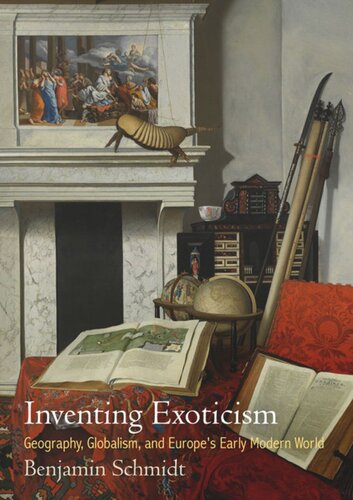 Inventing Exoticism Geography Globalism And Europes Early Modern World Benjamin Schmidt
