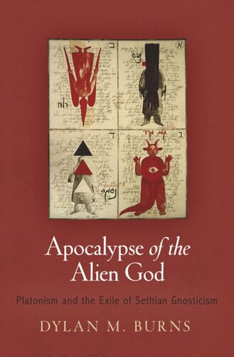 Apocalypse Of The Alien God Platonism And The Exile Of Sethian Gnosticism Dylan M Burns
