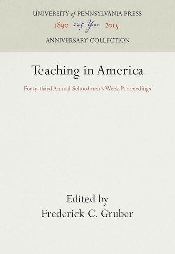 Teaching In America Fortythird Annual Schoolmens Week Proceedings Reprint 2016 Frederick C Gruber Editor
