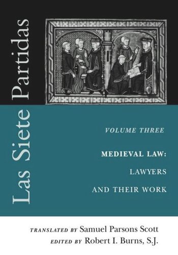 Las Siete Partidas Volume 3 The Medieval World Of Law Lawyers And Their Work Partida Iii Robert I Burns