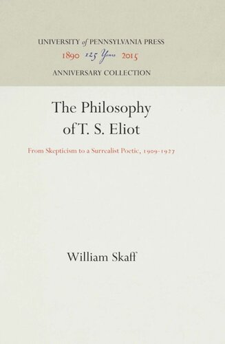 The Philosophy Of T S Eliot From Skepticism To A Surrealist Poetic 1991927 Reprint 2016 William Skaff
