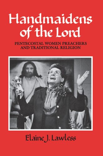 Handmaidens Of The Lord Pentecostal Women Preachers And Traditional Religion Elaine J Lawless