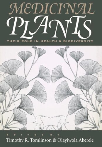 Medicinal Plants Their Role In Health And Biodiversity Timothy R Tomlinson Editor Olayiwola Akerele Editor