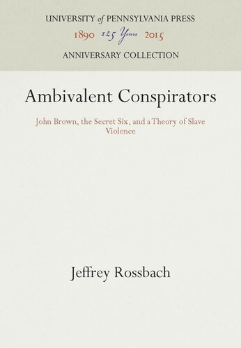Ambivalent Conspirators John Brown The Secret Six And A Theory Of Slave Violence Reprint 2016 Jeffrey Rossbach