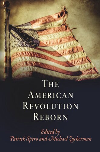 The American Revolution Reborn Patrick Spero Editor Michael Zuckerman Editor