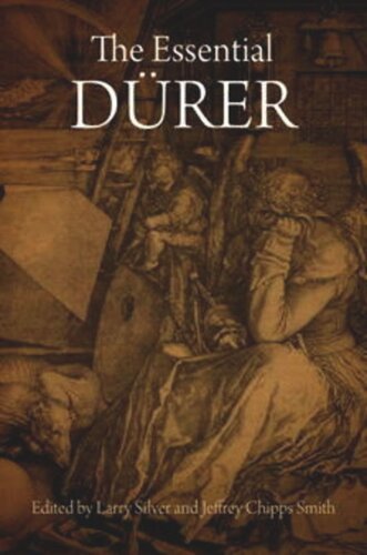 The Essential Dürer Larry Silver Editor Jeffrey Chipps Smith Editor