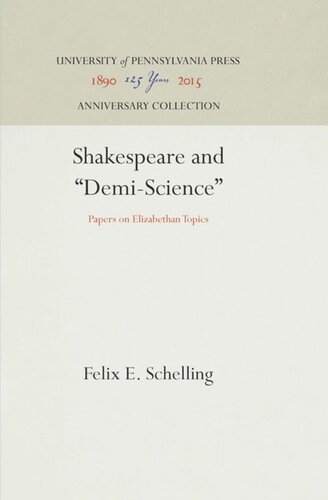 Shakespeare And Demiscience Papers On Elizabethan Topics Reprint 2016 Felix E Schelling