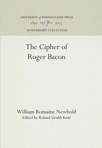 The Cipher Of Roger Bacon Reprint 2016 William Romaine Newbold Editor Roland Grubb Kent Editor