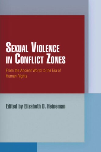 Sexual Violence In Conflict Zones From The Ancient World To The Era Of Human Rights Elizabeth D Heineman Editor