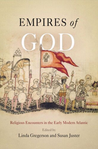 Empires Of God Religious Encounters In The Early Modern Atlantic Linda Gregerson Editor Susan Juster Editor