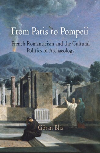 From Paris To Pompeii French Romanticism And The Cultural Politics Of Archaeology Gran Blix