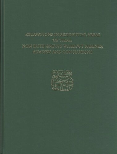 Excavations In Residential Areas Of Tikalnonelite Groups Without Shrines Tikal Report 20b William A Haviland