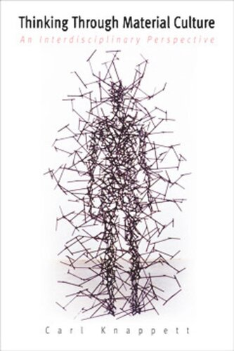 Thinking Through Material Culture An Interdisciplinary Perspective Carl Knappett