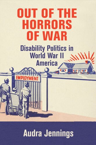 Out Of The Horrors Of War Disability Politics In World War Ii America Audra Jennings