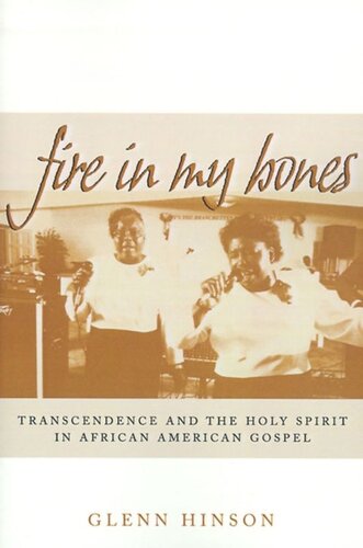 Fire In My Bones Transcendence And The Holy Spirit In African American Gospel Glenn Hinson