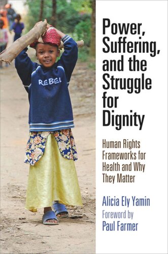 Power Suffering And The Struggle For Dignity Human Rights Frameworks For Health And Why They Matter Alicia Ely Yamin Paul Farmer