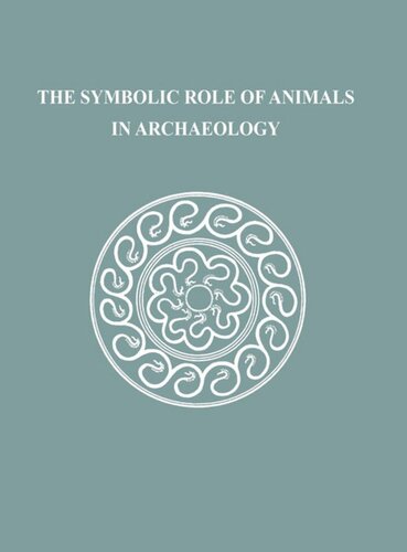 The Symbolic Role Of Animals In Archaeology Kathleen Ryan Editor