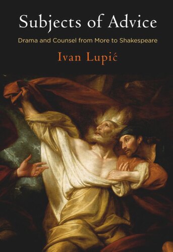 Subjects Of Advice Drama And Counsel From More To Shakespeare Ivan Lupi
