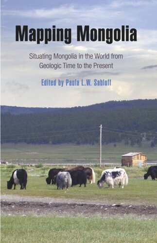 Mapping Mongolia Situating Mongolia In The World From Geologic Time To The Present Paula Lw Sabloff Editor