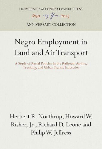 Negro Employment In Land And Air Transport A Study Of Racial Policies In The Railroad Airline Trucking And Urban Transit Industries Herbert R Northrup Howard W Risher