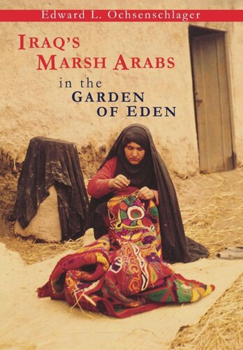 Iraqs Marsh Arabs In The Garden Of Eden Edward L Ochsenschlager