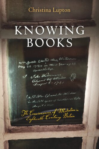 Knowing Books The Consciousness Of Mediation In Eighteenthcentury Britain Christina Lupton