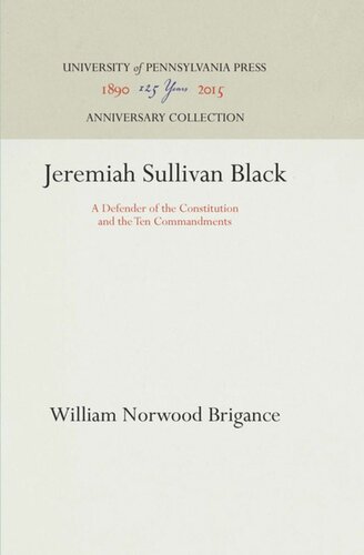 Jeremiah Sullivan Black A Defender Of The Constitution And The Ten Commandments Reprint 2016 William Norwood Brigance