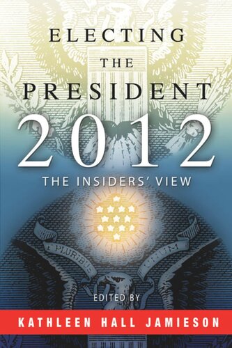 Electing The President 2012 The Insiders View Kathleen Hall Jamieson Editor