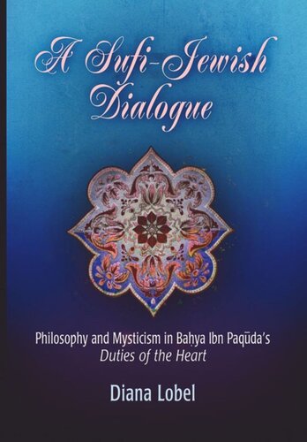 A Sufijewish Dialogue Philosophy And Mysticism In Bahya Ibn Paqudas Duties Of The Heart Diana Lobel