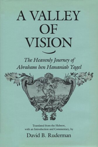 A Valley Of Vision The Heavenly Journey Of Abraham Ben Hananiah Yagel Reprint 2016 David B Ruderman Editor David B Ruderman Editor