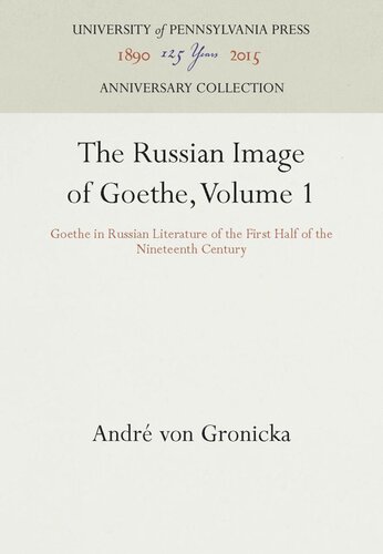 The Russian Image Of Goethe Volume 1 Goethe In Russian Literature Of The First Half Of The Nineteenth Century Reprint 2016 Andre Von Gronicka Andr Von Gronicka