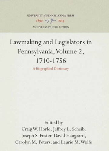 Lawmaking And Legislators In Pennsylvania Volume 2 17101756 A Biographical Dictionary Reprint 2016 Craig W Horle Editor Jeffrey L Scheib Editor Joseph S Foster Editor David Haugaard Editor Carolyn M Peters Editor Laurie M Wolfe Editor