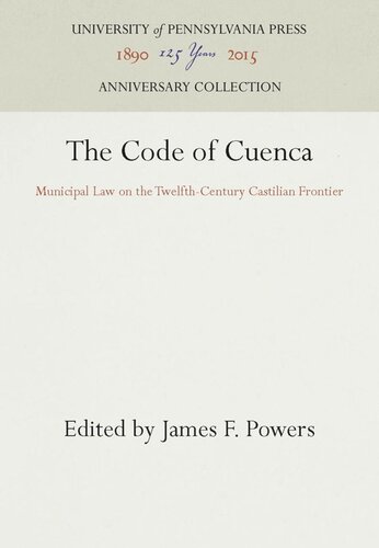 The Code Of Cuenca Municipal Law On The Twelfthcentury Castilian Frontier Reprint 2016 James F Powers Editor James F Powers Editor
