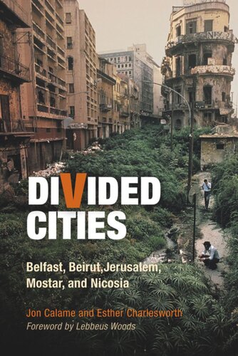 Divided Cities Belfast Beirut Jerusalem Mostar And Nicosia Jon Calame Esther Charlesworth Lebbeus Woods