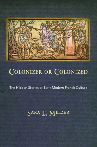 Colonizer Or Colonized The Hidden Stories Of Early Modern French Culture Sara E Melzer