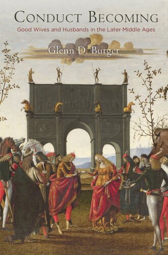 Conduct Becoming Good Wives And Husbands In The Later Middle Ages Glenn D Burger