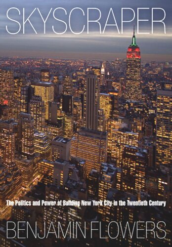 Skyscraper The Politics And Power Of Building New York City In The Twentieth Century Benjamin Flowers