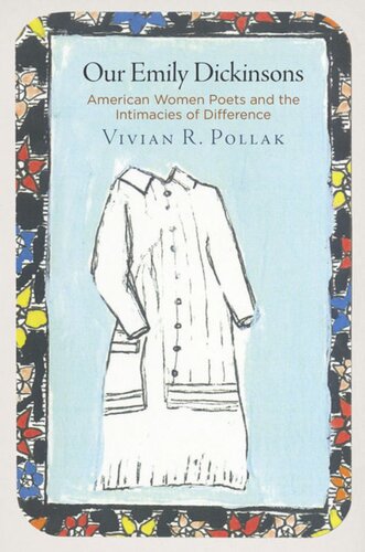 Our Emily Dickinsons American Women Poets And The Intimacies Of Difference Vivian R Pollak