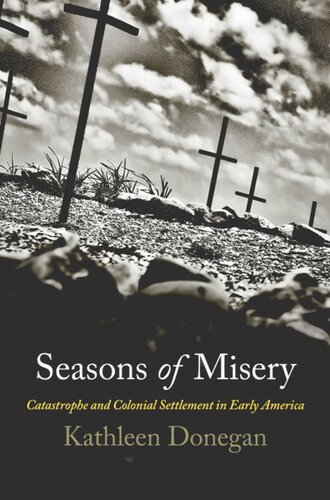 Seasons Of Misery Catastrophe And Colonial Settlement In Early America Kathleen Donegan